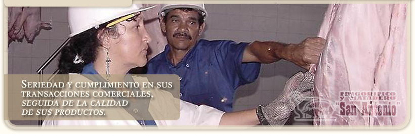 Frigorífico y Matadero San Antonio > Calidad en Corderos y Ovejas, Lechones y Cochinillos •> Seriedad y cumplimiento en sus transacciones comerciales, seguida de la calidad de sus productos.